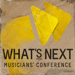 Event Choice: WHAT’S NEXT Musicians Conference – Los Angeles, August 10th
